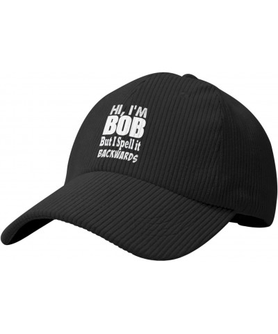 Hi I'm Bob Sometimes I Spells My Name Backwards Cozy Corduroy Baseball Cap Perfect Blend of Comfort Style Black $11.72 Baseba...