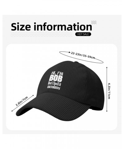 Hi I'm Bob Sometimes I Spells My Name Backwards Cozy Corduroy Baseball Cap Perfect Blend of Comfort Style Black $11.72 Baseba...