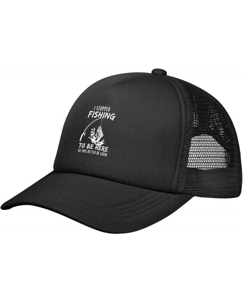 I Stopped Fishing to Be Here So This Better Be Good Cap Mens Womens Sun Hat Black Summer Mesh Cap Adjustable Black $8.66 Base...