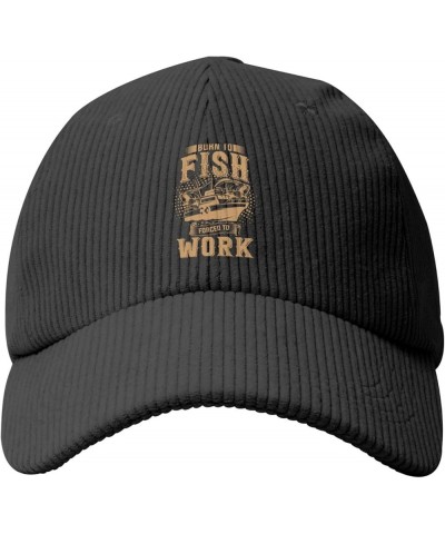 Born to Fish Forced to Work Baseball Cap for Men Women Caps Trucker Hats Corduroy Hat Black $13.04 Baseball Caps