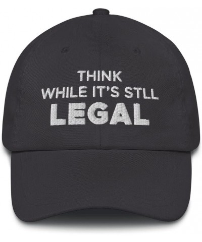 Think While It's Still Legal Hat (Embroidered Dad Cap) Dark Grey $14.01 Baseball Caps