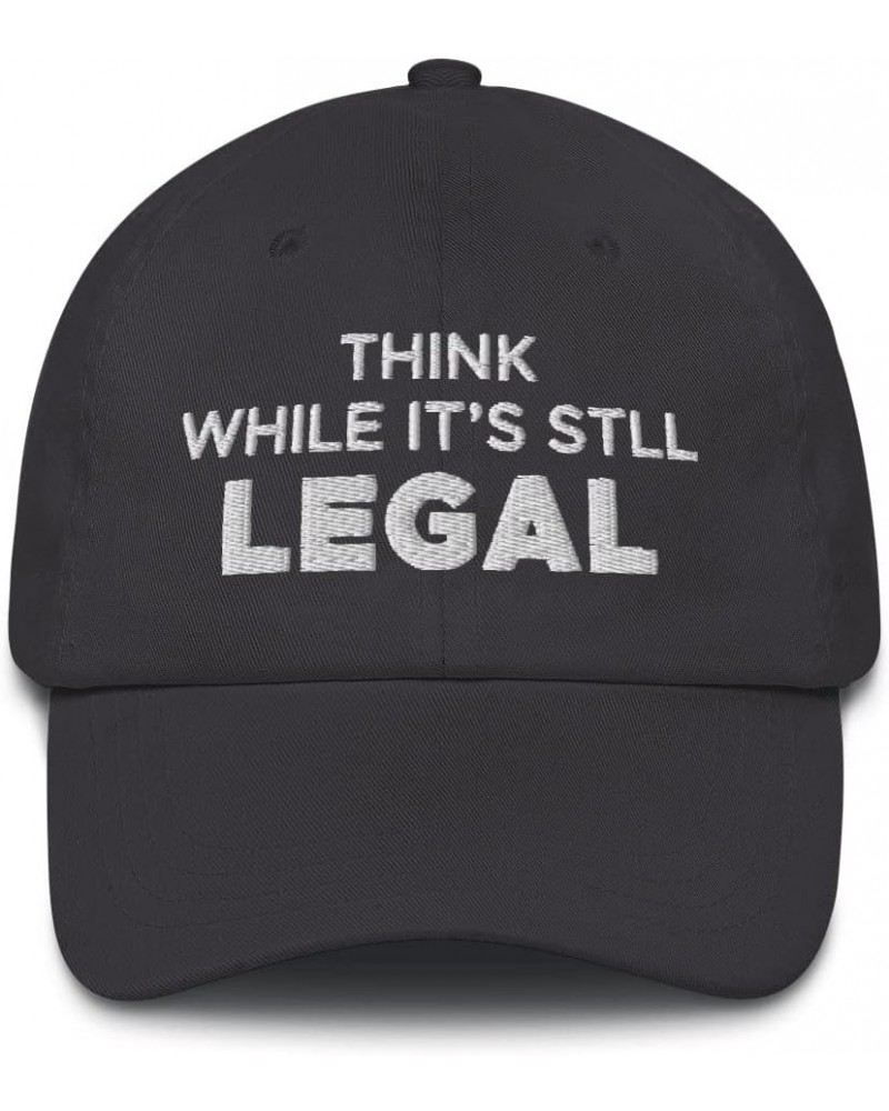 Think While It's Still Legal Hat (Embroidered Dad Cap) Dark Grey $14.01 Baseball Caps