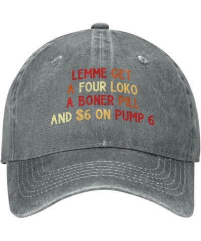 Lemme Get A Four Loko A Boner Pill and $6 On Pump 6 Men's Black Adjustable Baseball Hat Vintage Dad Hat Trucker Cap Gray $10....