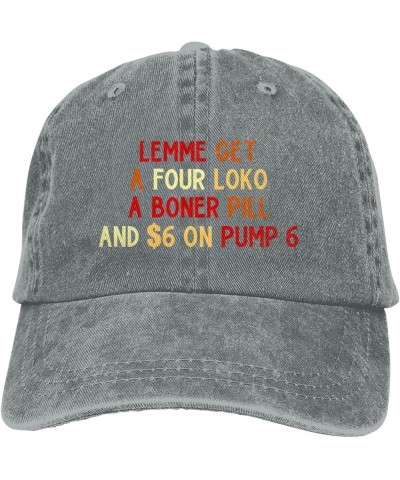 Lemme Get A Four Loko A Boner Pill and $6 On Pump 6 Men's Black Adjustable Baseball Hat Vintage Dad Hat Trucker Cap Gray $10....