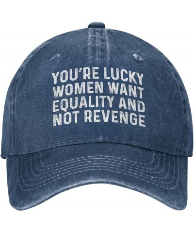 You're Lucky Women Want Equality and Not Revenge Hat for Men Baseball Caps Vintage Hat Navy Blue $11.79 Baseball Caps