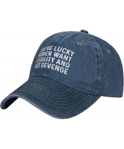 You're Lucky Women Want Equality and Not Revenge Hat for Men Baseball Caps Vintage Hat Navy Blue $11.79 Baseball Caps