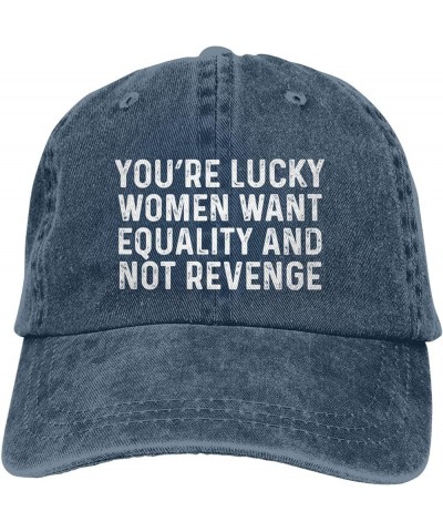 You're Lucky Women Want Equality and Not Revenge Hat for Men Baseball Caps Vintage Hat Navy Blue $11.79 Baseball Caps