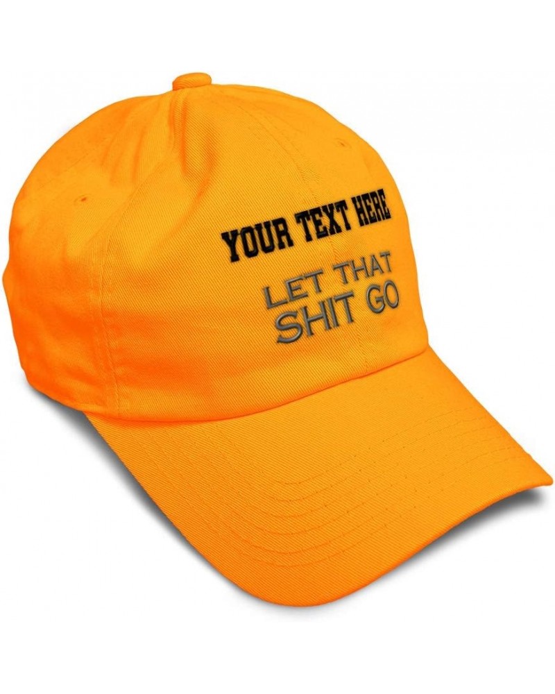 Custom Soft Baseball Cap Let That Shit Go Embroidery Funny Twill Cotton Dad Hats for Men & Women Orange Personalized Text Her...