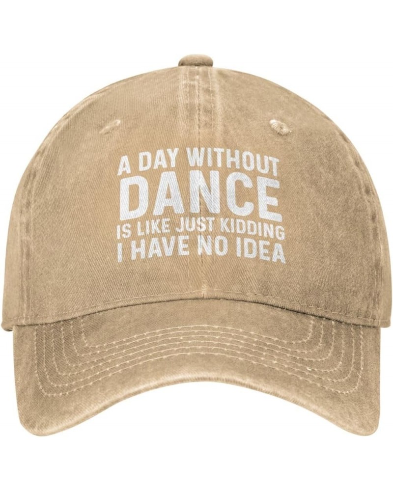 A Day Without Dance is Like Just Kidding I Have No Idea Hat for Women Baseball Caps Cool Hats Natural $9.53 Baseball Caps