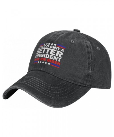 I Could Shit A Better President Than Joe Biden Adjustable Stylish Unique Unisex Washed Cowboy Baseball Adult Hat Black $14.55...